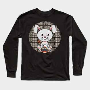 All i need is sushi and rabbits Long Sleeve T-Shirt